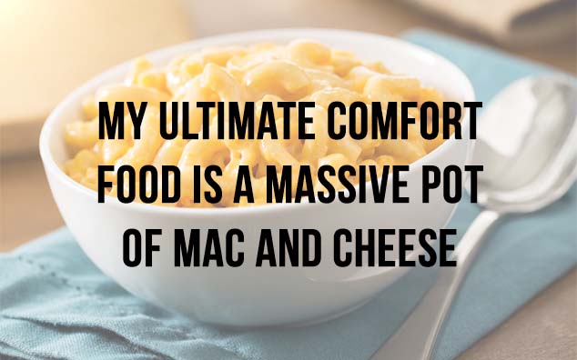 What's Your Go to Comfort Food?