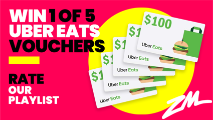 WIN 1 of 5 $100 Uber Eats Vouchers by rating ZM's playlist!