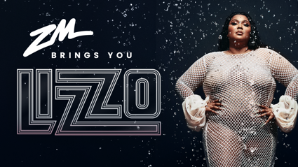 ZM BRINGS YOU LIZZO!