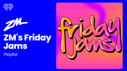 Get those Friday Feels Jams 24/7 on ZM's Friday Jams iHeart Channel