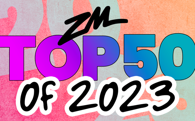 ZM's Top 50 of 2023 Countdown!