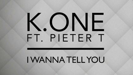 K.One feat Pieter T - I Wanna Tell You