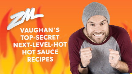 Vaughan's revealed his TOP SECRET and HIGHLY ACCLAIMED hot sauce recipes