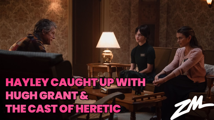 Hayley Catches Up With Hugh Grant & The Cast Of Heretic