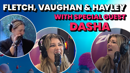 Fletch, Vaughan & Hayley catch up with Dasha